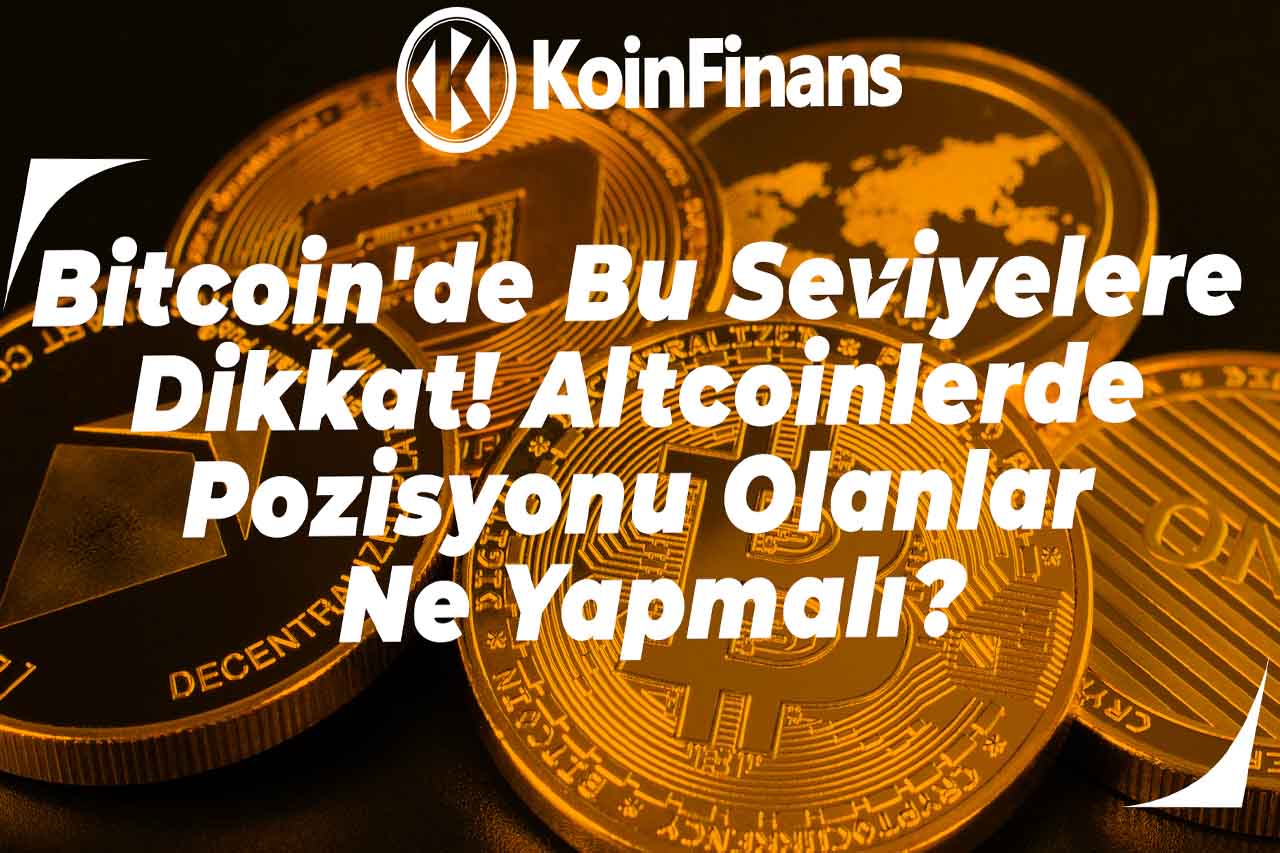 Bitcoin de Önemli Saatler Altcoinlerde Pozisyonu Olanlar Ne Yapmalı